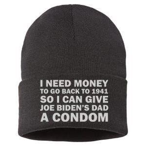 I Need Money To Go Back To 1941 So I Can Give Joe Biden4s Dad A Condom Sustainable Knit Beanie