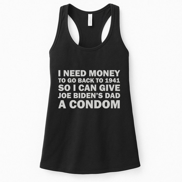 I Need Money To Go Back To 1941 So I Can Give Joe Biden4s Dad A Condom Womens Tank Top