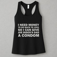 I Need Money To Go Back To 1941 So I Can Give Joe Biden4s Dad A Condom Womens Tank Top