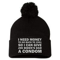 I Need Money To Go Back To 1941 So I Can Give Joe Biden4s Dad A Condom Pom Pom 12in Knit Beanie