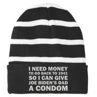 I Need Money To Go Back To 1941 So I Can Give Joe Biden4s Dad A Condom Striped Beanie with Solid Band