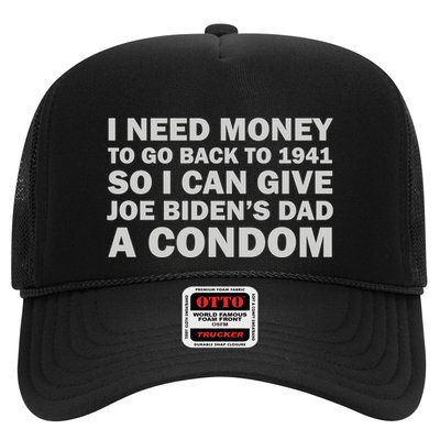 I Need Money To Go Back To 1941 So I Can Give Joe Biden4s Dad A Condom Trucker Hat