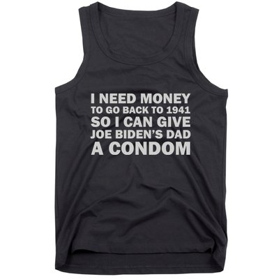I Need Money To Go Back To 1941 So I Can Give Joe Biden4s Dad A Condom Tank Top