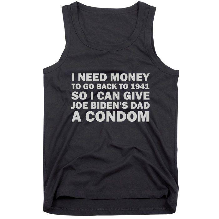 I Need Money To Go Back To 1941 So I Can Give Joe Biden4s Dad A Condom Tank Top