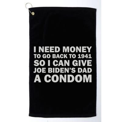 I Need Money To Go Back To 1941 So I Can Give Joe Biden4s Dad A Condom Golf Towel