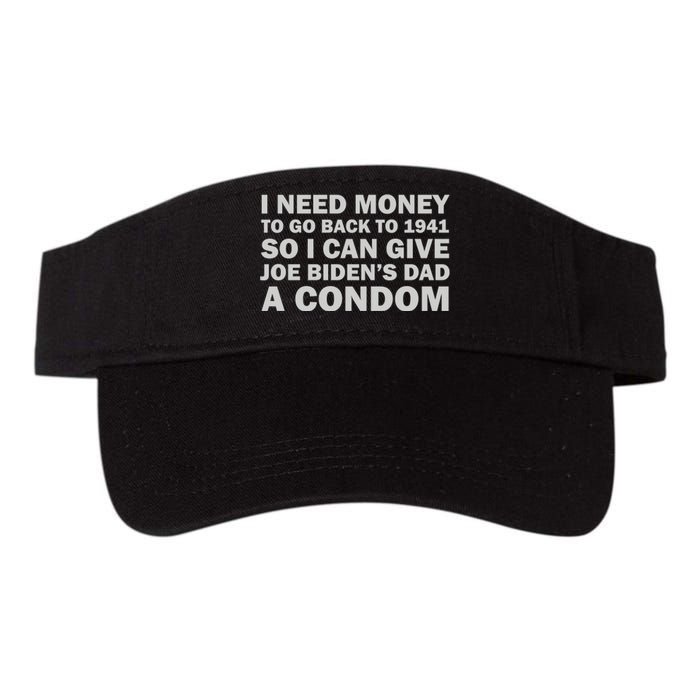 I Need Money To Go Back To 1941 So I Can Give Joe Biden4s Dad A Condom Valucap Bio-Washed Visor