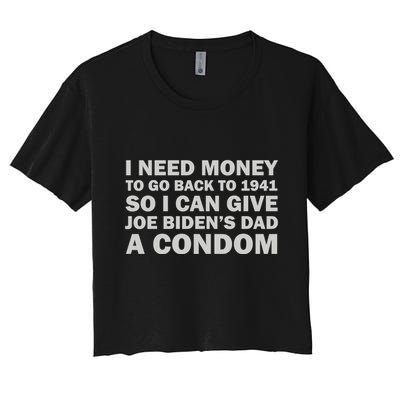 I Need Money To Go Back To 1941 So I Can Give Joe Biden4s Dad A Condom Crop Top