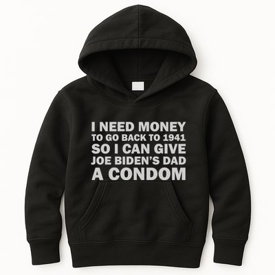 I Need Money To Go Back To 1941 So I Can Give Joe Biden4s Dad A Condom Kids Hoodie