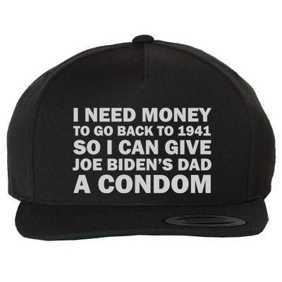 I Need Money To Go Back To 1941 So I Can Give Joe Biden4s Dad A Condom Wool Snapback Cap