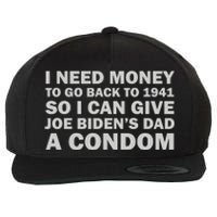 I Need Money To Go Back To 1941 So I Can Give Joe Biden4s Dad A Condom Wool Snapback Cap