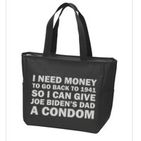 I Need Money To Go Back To 1941 So I Can Give Joe Biden4s Dad A Condom Zip Tote Bag