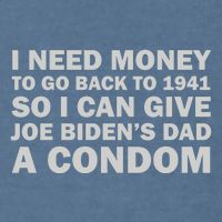 I Need Money To Go Back To 1941 So I Can Give Joe Biden4s Dad A Condom Garment-Dyed Sweatshirt