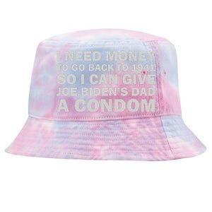 I Need Money To Go Back To 1941 So I Can Give Joe Biden4s Dad A Condom Tie-Dyed Bucket Hat