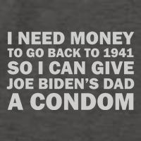 I Need Money To Go Back To 1941 So I Can Give Joe Biden4s Dad A Condom Vector Backpack