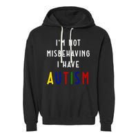 I'm Not Misbehaving I Have Autism Garment-Dyed Fleece Hoodie