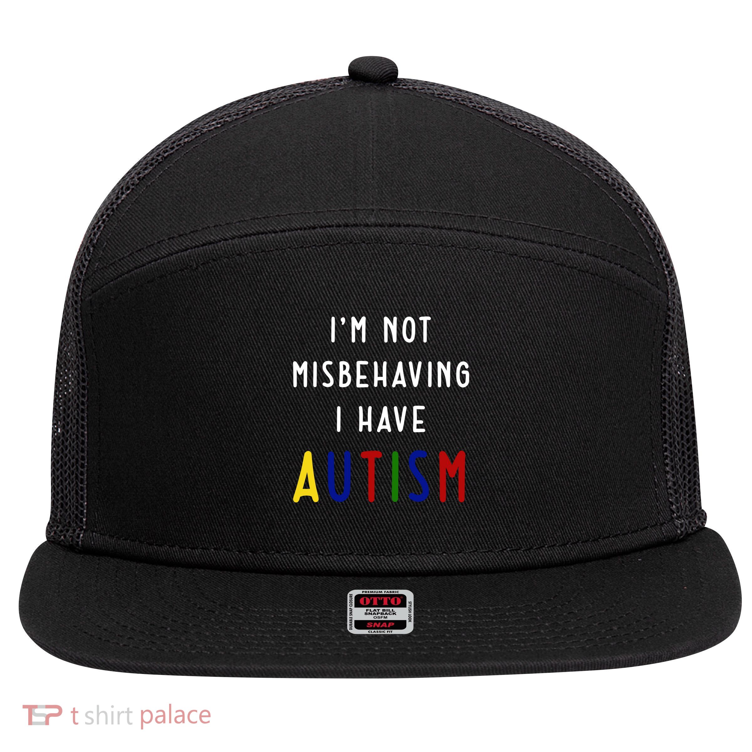 I'm Not Misbehaving I Have Autism 7 Panel Mesh Trucker Snapback Hat