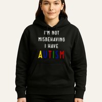 I'm Not Misbehaving I Have Autism Hoodie