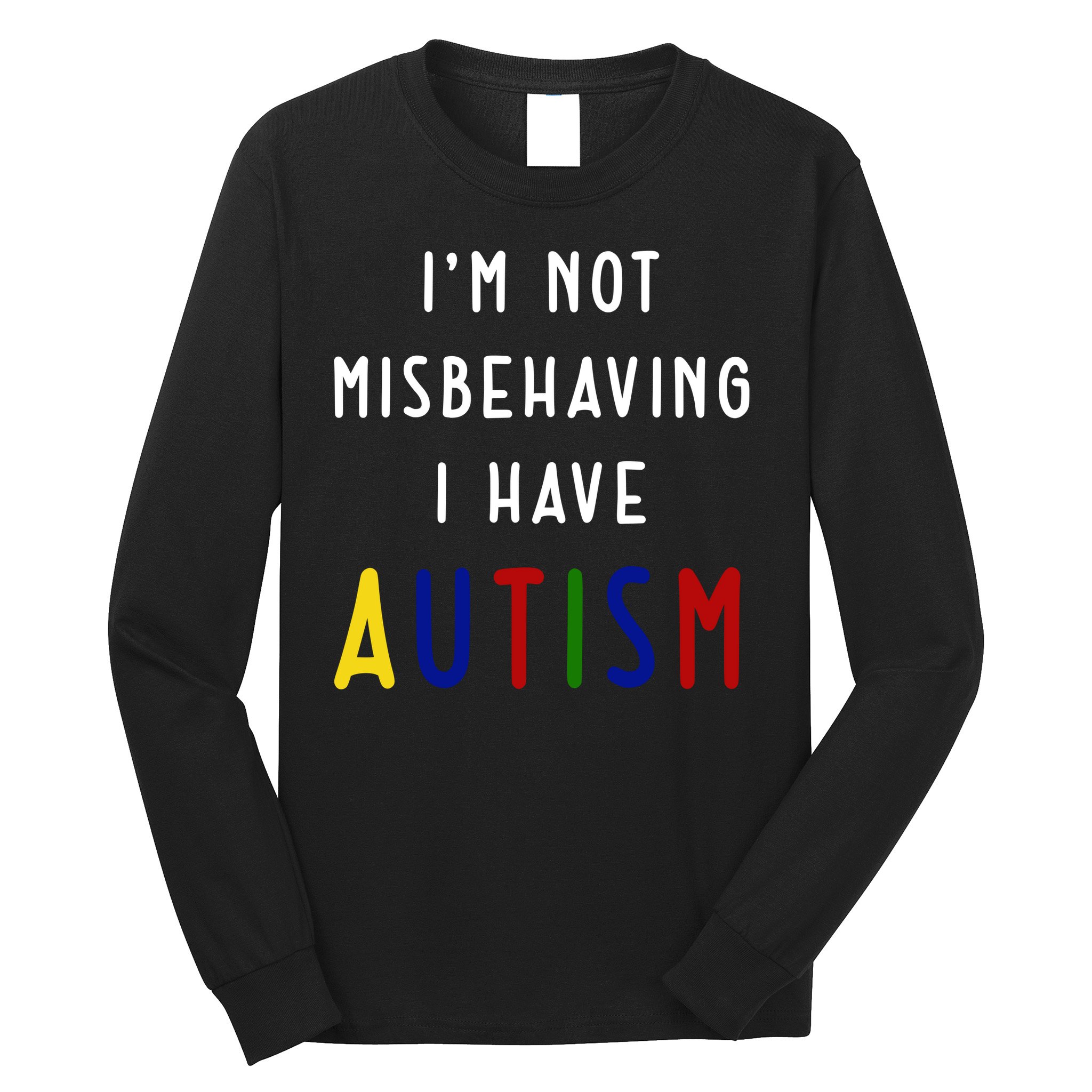 I'm Not Misbehaving I Have Autism Long Sleeve Shirt
