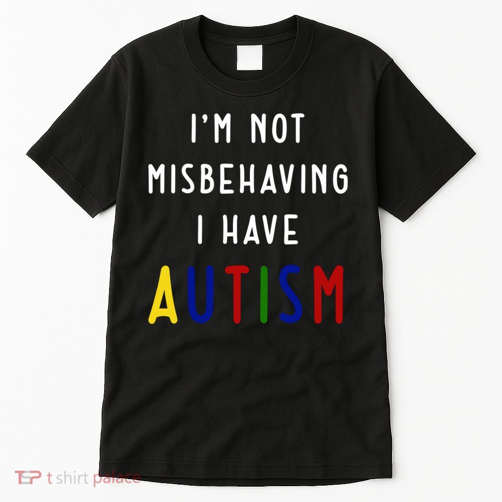 I'm Not Misbehaving I Have Autism Tall T-Shirt