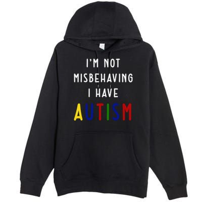 I'm Not Misbehaving I Have Autism Premium Pullover Hoodie