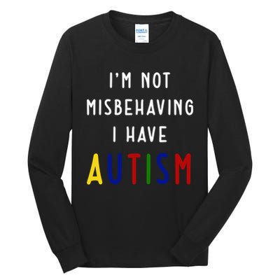 I'm Not Misbehaving I Have Autism Tall Long Sleeve T-Shirt