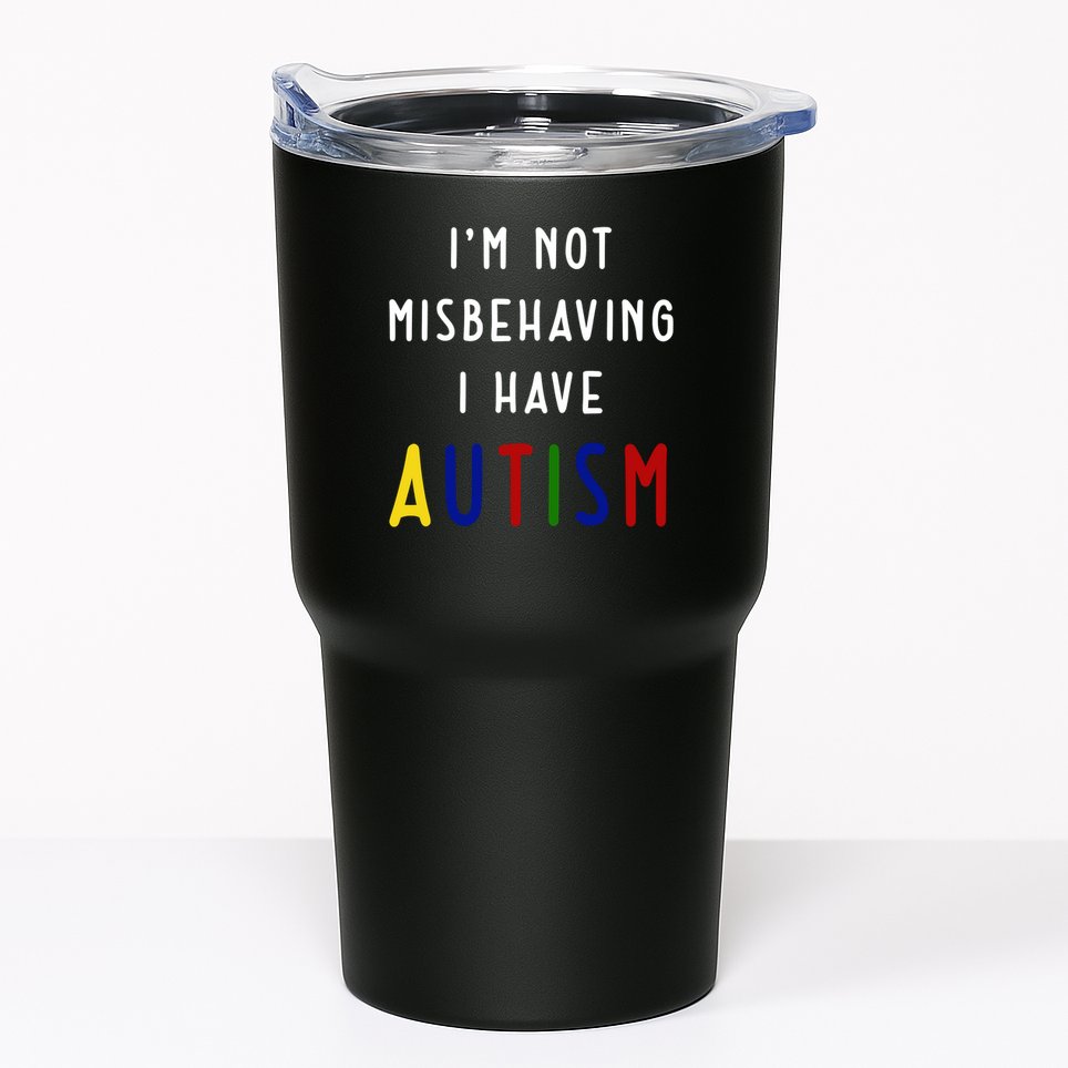 I'm Not Misbehaving I Have Autism Tumbler