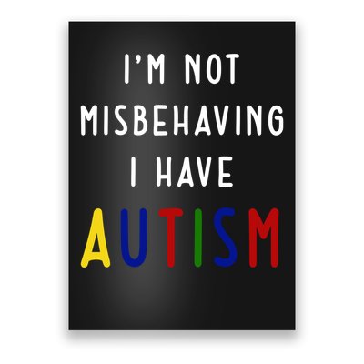 I'm Not Misbehaving I Have Autism Poster