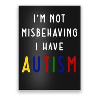 I'm Not Misbehaving I Have Autism Poster