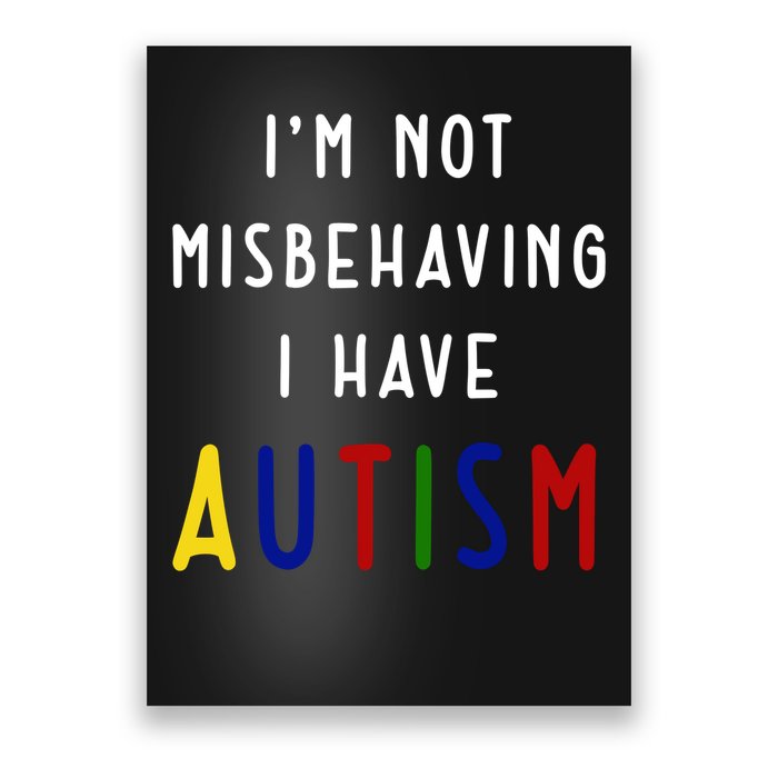 I'm Not Misbehaving I Have Autism Poster
