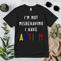 I'm Not Misbehaving I Have Autism Premium T-Shirt