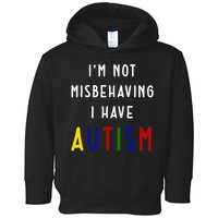 I'm Not Misbehaving I Have Autism Toddler Hoodie