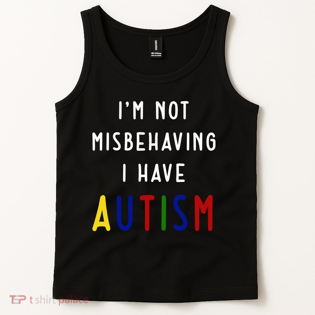I'm Not Misbehaving I Have Autism Tank Top
