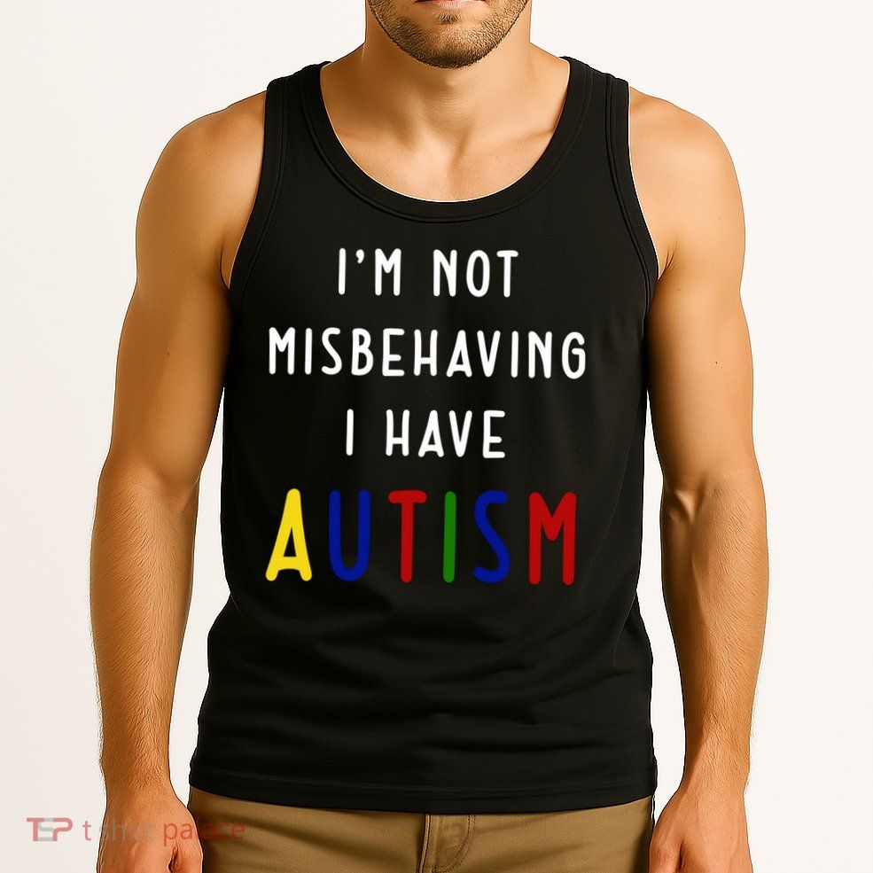 I'm Not Misbehaving I Have Autism Tank Top