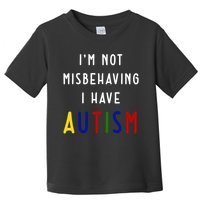 I'm Not Misbehaving I Have Autism Toddler T-Shirt