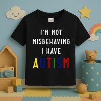 I'm Not Misbehaving I Have Autism Toddler T-Shirt