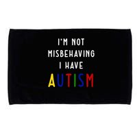 I'm Not Misbehaving I Have Autism Microfiber Hand Towel