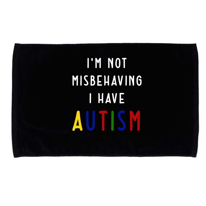 I'm Not Misbehaving I Have Autism Microfiber Hand Towel