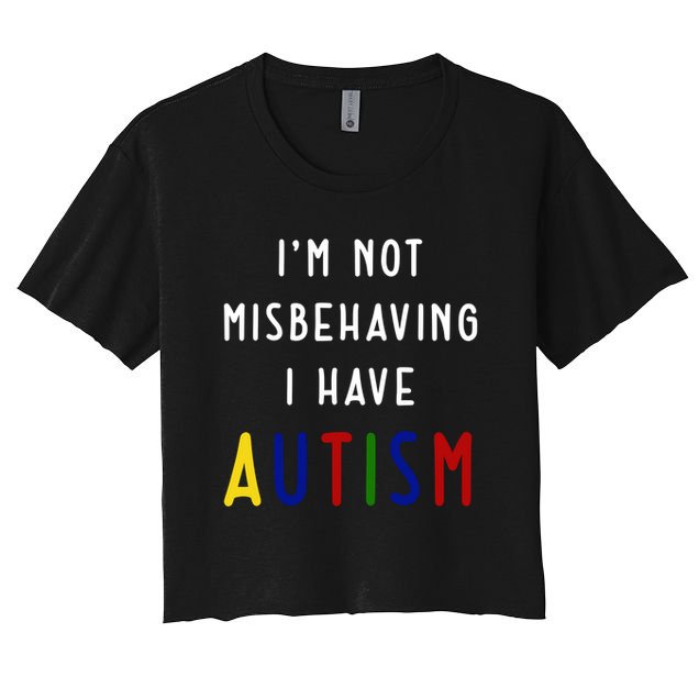 I'm Not Misbehaving I Have Autism Crop Top
