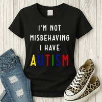I'm Not Misbehaving I Have Autism Womens T-Shirt