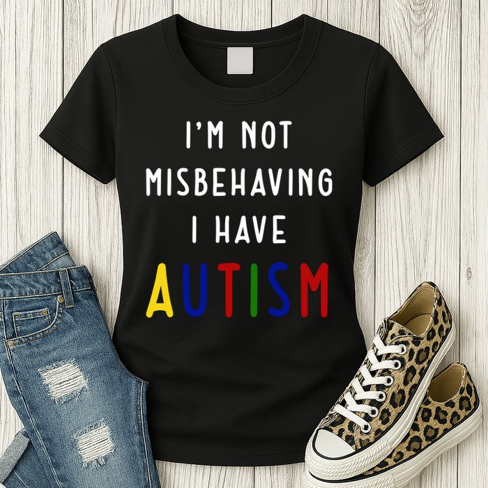 I'm Not Misbehaving I Have Autism Womens T-Shirt