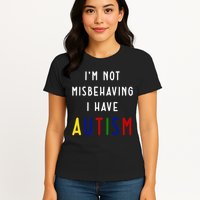 I'm Not Misbehaving I Have Autism Womens T-Shirt
