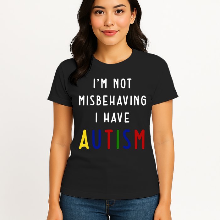 I'm Not Misbehaving I Have Autism Womens T-Shirt