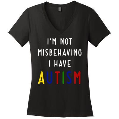 I'm Not Misbehaving I Have Autism Women's V-Neck T-Shirt