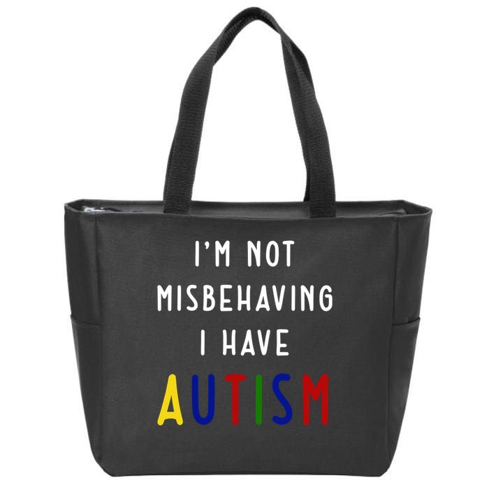 I'm Not Misbehaving I Have Autism Zip Tote Bag