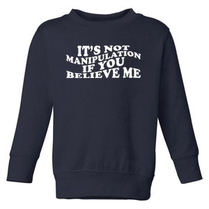 Its Not Manipulation If You Believe Me Groovy Toddler Sweatshirt