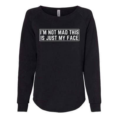 IM Not Mad This Is Just My Face Womens California Wash Sweatshirt