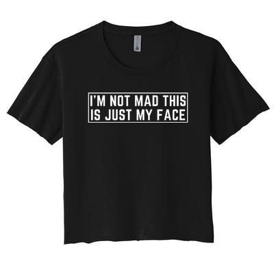 IM Not Mad This Is Just My Face Women's Crop Top Tee