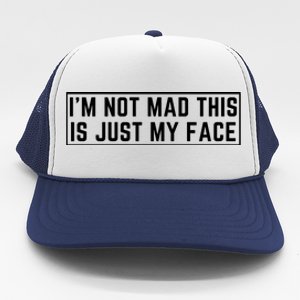 IM Not Mad This Is Just My Face Trucker Hat