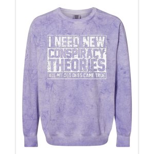 I Need New Conspiracy Theories Because My Old Ones Came True Colorblast Crewneck Sweatshirt