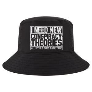 I Need New Conspiracy Theories Because My Old Ones Came True Cool Comfort Performance Bucket Hat